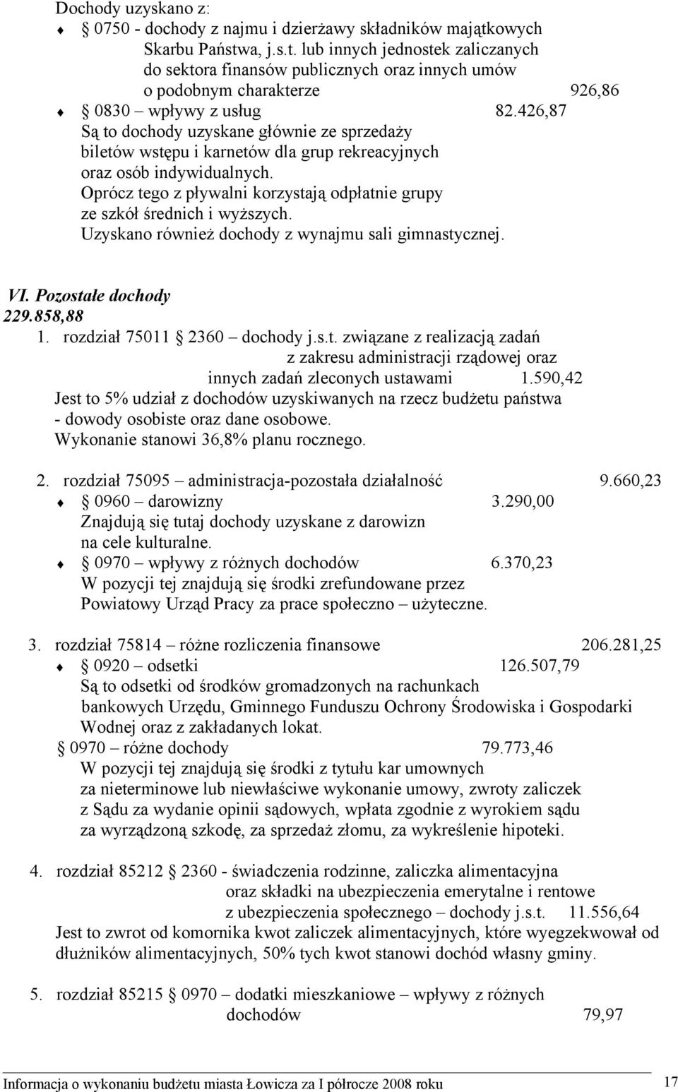 426,87 Są to dochody uzyskane głównie ze sprzedaży biletów wstępu i karnetów dla grup rekreacyjnych oraz osób indywidualnych.