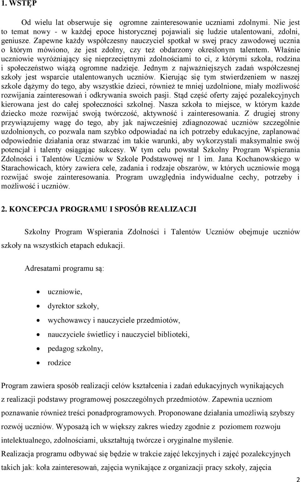 Właśnie uczniowie wyróżniający się nieprzeciętnymi zdolnościami to ci, z którymi szkoła, rodzina i społeczeństwo wiążą ogromne nadzieje.