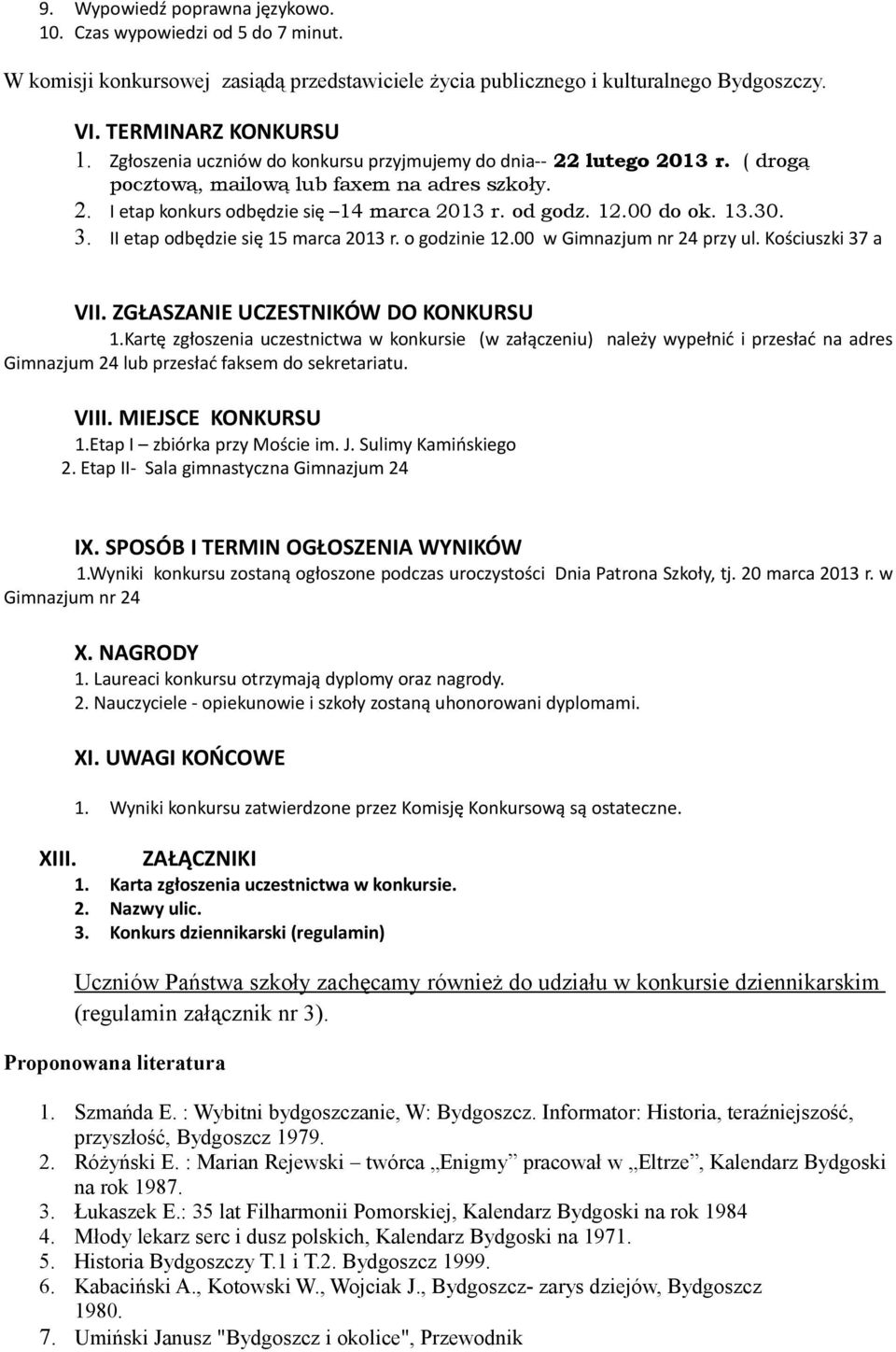 3. II etap odbędzie się 15 marca 2013 r. o godzinie 12.00 w Gimnazjum nr 24 przy ul. Kościuszki 37 a VII. ZGŁASZANIE UCZESTNIKÓW DO KONKURSU 1.