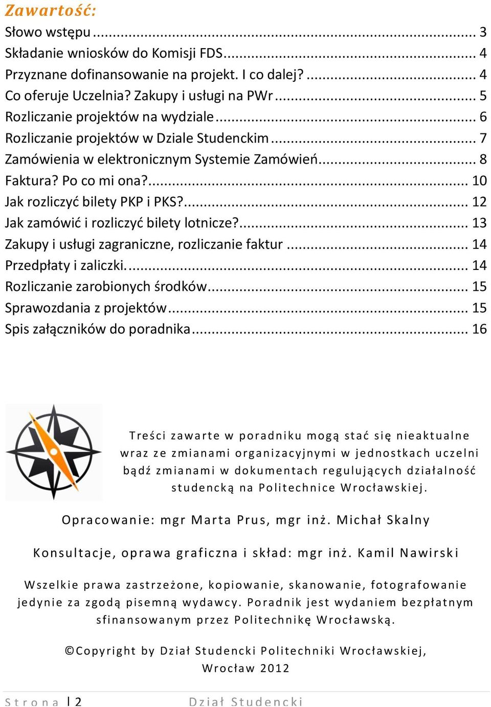 ... 10 Jak rozliczyć bilety PKP i PKS?... 12 Jak zamówić i rozliczyć bilety lotnicze?... 13 Zakupy i usługi zagraniczne, rozliczanie faktur... 14 Przedpłaty i zaliczki.