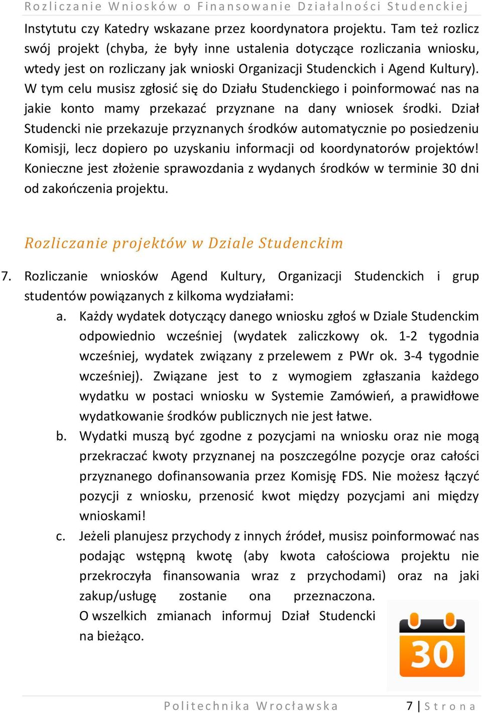 W tym celu musisz zgłosić się do Działu Studenckiego i poinformować nas na jakie konto mamy przekazać przyznane na dany wniosek środki.