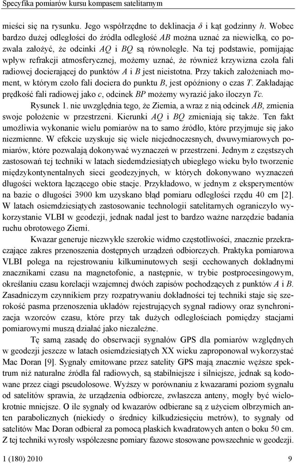 Na tej podstawie, pomijając wpływ refrakcji atmosferycznej, możemy uznać, że również krzywizna czoła fali radiowej docierającej do punktów A i B jest nieistotna.