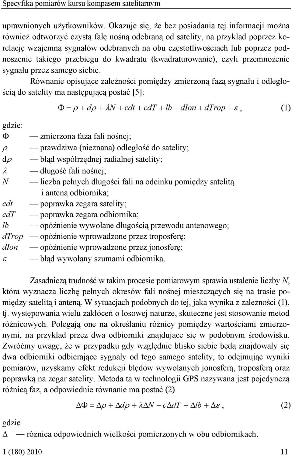 poprzez podnoszenie takiego przebiegu do kwadratu (kwadraturowanie), czyli przemnożenie sygnału przez samego siebie.