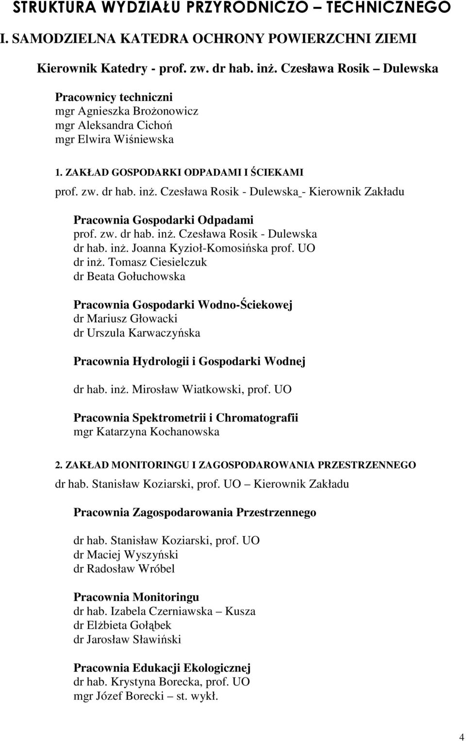 Czesława Rosik - Dulewska - Kierownik Zakładu Pracownia Gospodarki Odpadai prof. zw. dr hab. inż. Czesława Rosik - Dulewska dr hab. inż. Joanna Kyzioł-Koosińska prof. UO dr inż.