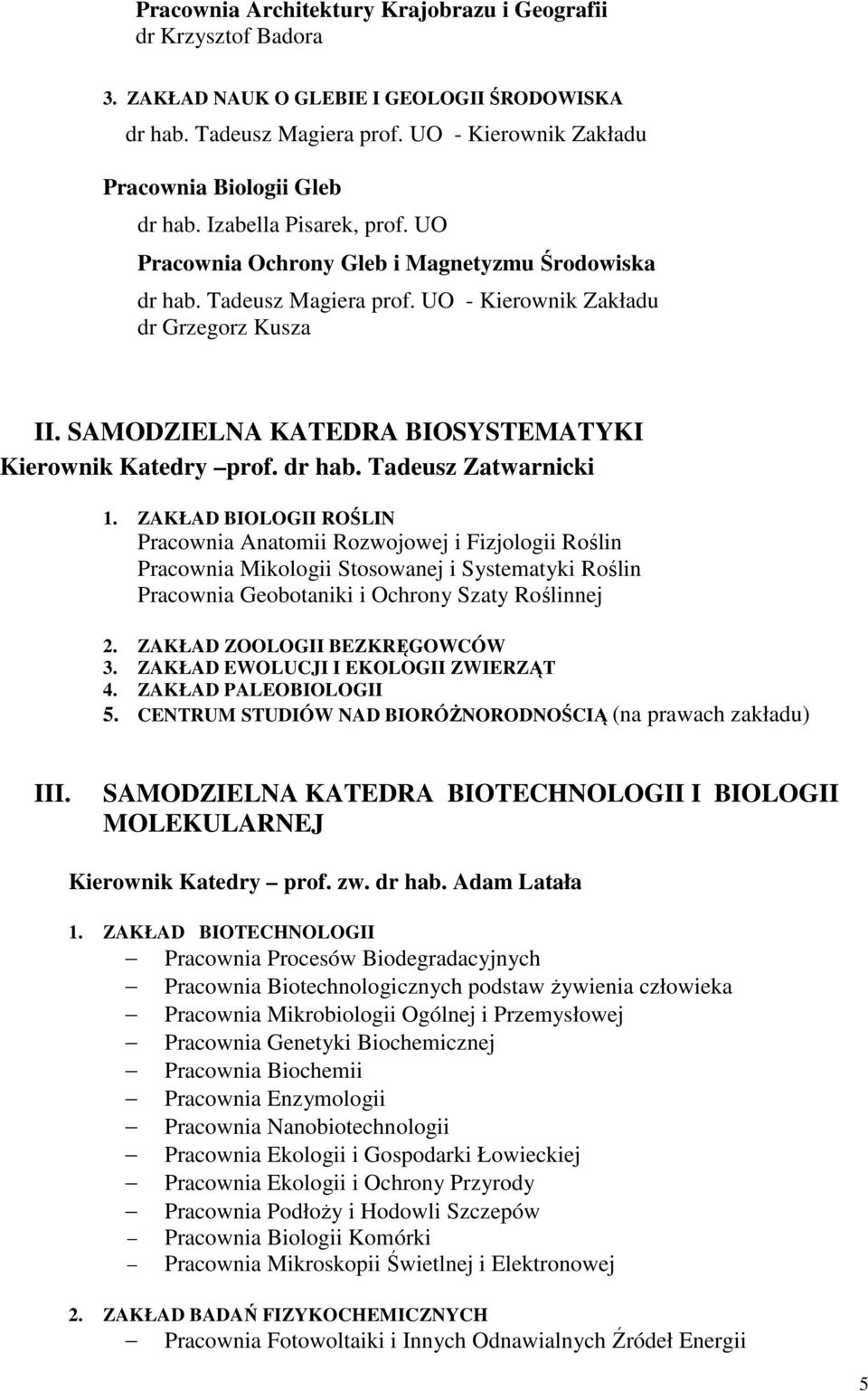 SAMODZIELNA KATEDRA BIOSYSTEMATYKI Kierownik Katedry prof. dr hab. Tadeusz Zatwarnicki 1.