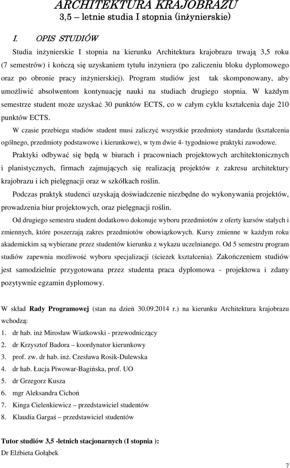 pracy inżynierskiej). Progra studiów jest tak skoponowany, aby uożliwić absolwento kontynuację nauki na studiach drugiego stopnia.