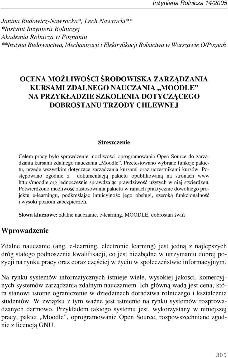 moŝliwości oprogramowania Open Source do zarządzania kursami zdalnego nauczania Moodle. Przetestowano wybrane funkcje pakietu, przede wszystkim dotyczące zarządzania kursami oraz uczestnikami kursów.