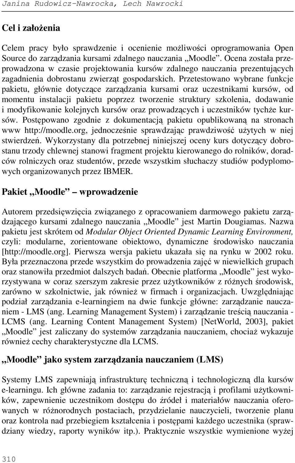 Przetestowano wybrane funkcje pakietu, głównie dotyczące zarządzania kursami oraz uczestnikami kursów, od momentu instalacji pakietu poprzez tworzenie struktury szkolenia, dodawanie i modyfikowanie