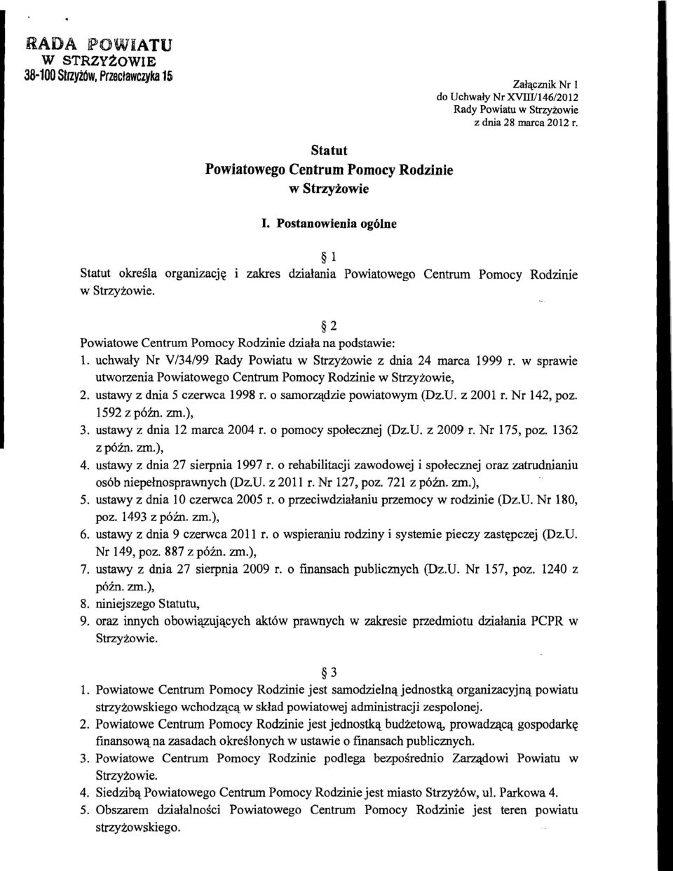 uchwaiy Nr V/34/99 Rady Powiatu w Strzyzowie z dnia 24 marca 1999 r. w sprawie utworzenia Powiatowego Centrum Pomocy Rodzinie w Strzyzowie, 2. ustawy z dnia 5 czenvca 1998 r.