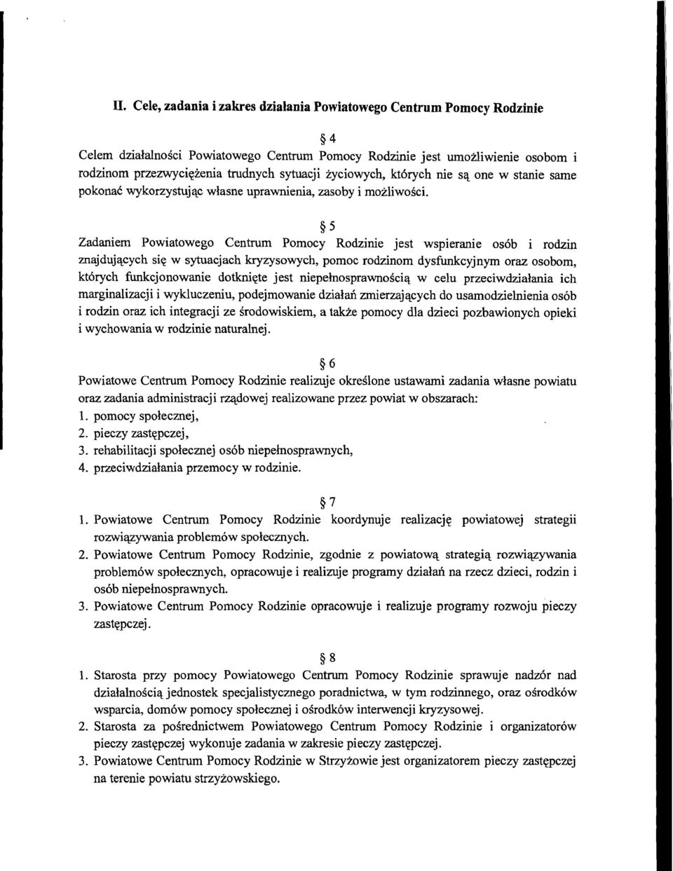 5 Zadaniem Powiatowego Centrum Pomocy Rodzinie jest wspieranie os6b i rodzin znajdujqcych sig w sytuacjach kryzysowych, pomoc rodzinom dysfunkcyjnym oraz osobom, kt6rych funkcjonowanie dotknigte jest