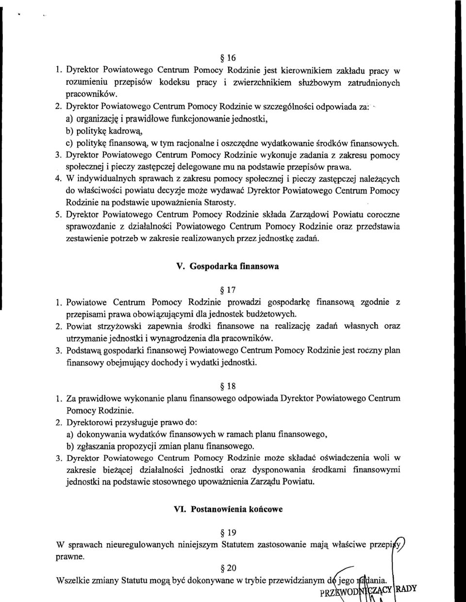 oszczqdne wydatkowanie irodk6w finansowych. 3. Dyrektor Powiatowego Centrum Pomocy Rodzinie wykonuje zadania z zakresu pomocy spolecznej i pieczy zastepczej delegowane mu na podstawie przepisbw prawa.