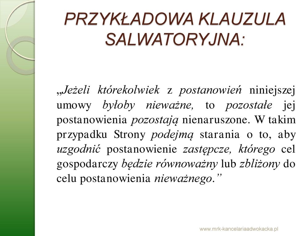 W takim przypadku Strony podejmą starania o to, aby uzgodnić postanowienie