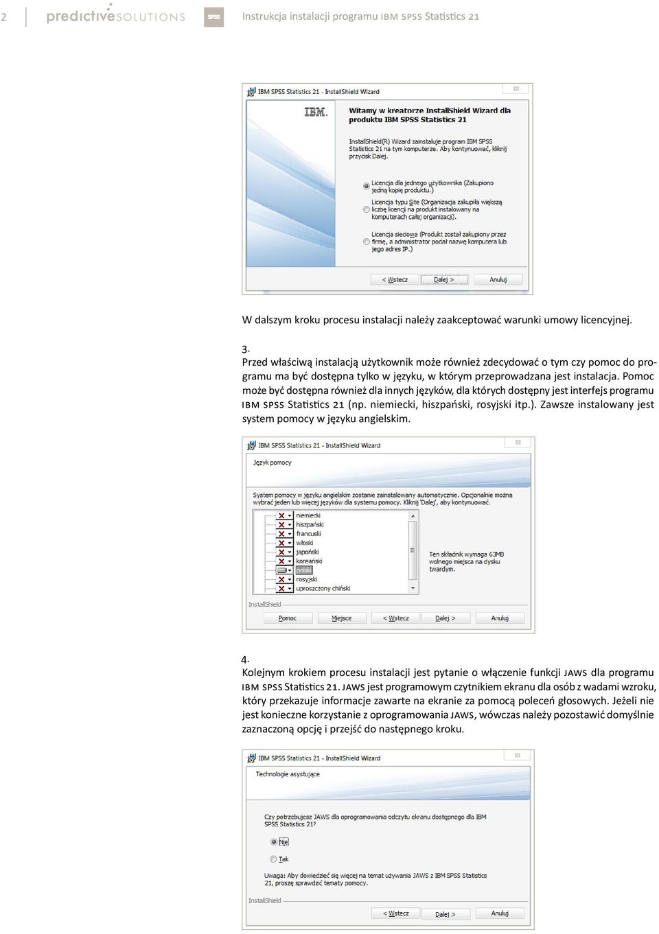 Pomoc może być dostępna również dla innych języków, dla których dostępny jest interfejs programu IBM SPSS Statistics 21 (np. niemiecki, hiszpański, rosyjski itp.).