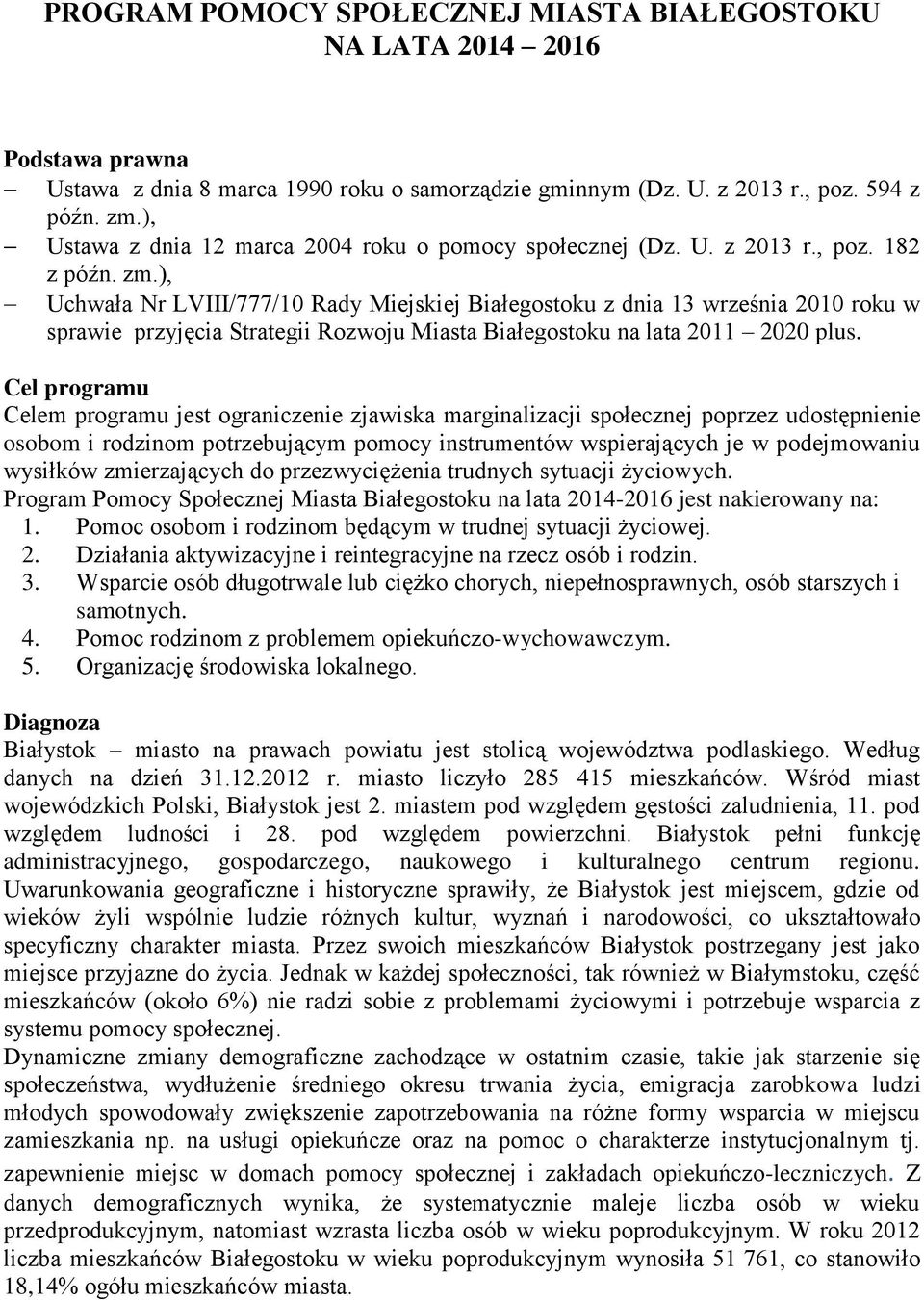 ), Uchwała Nr LVIII/777/10 Rady Miejskiej Białegostoku z dnia 13 września 2010 roku w sprawie przyjęcia Strategii Rozwoju Miasta Białegostoku na lata 2011 2020 plus.