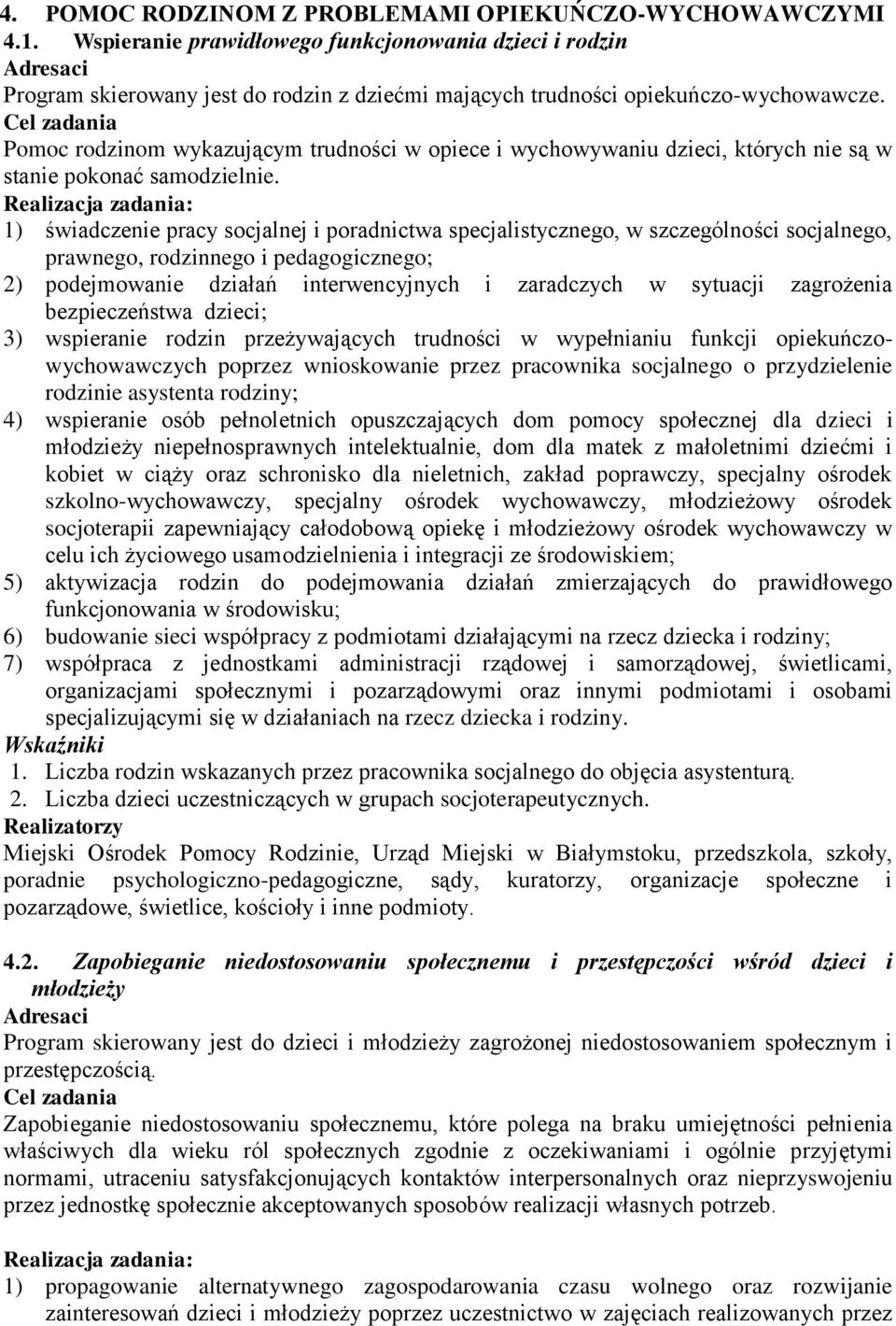 Pomoc rodzinom wykazującym trudności w opiece i wychowywaniu dzieci, których nie są w stanie pokonać samodzielnie.