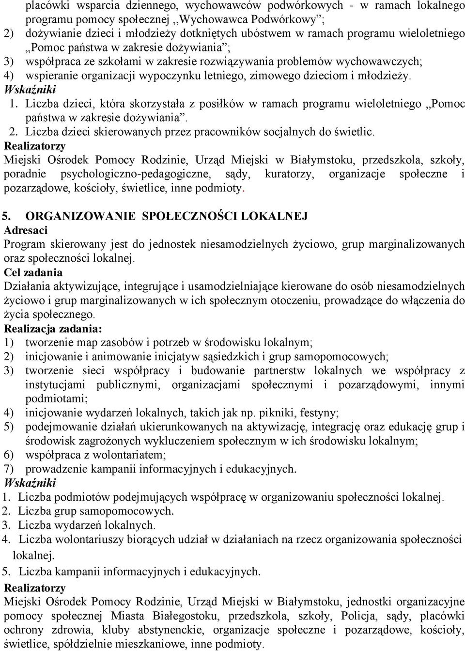 młodzieży. 1. Liczba dzieci, która skorzystała z posiłków w ramach programu wieloletniego Pomoc państwa w zakresie dożywiania. 2. Liczba dzieci skierowanych przez pracowników socjalnych do świetlic.