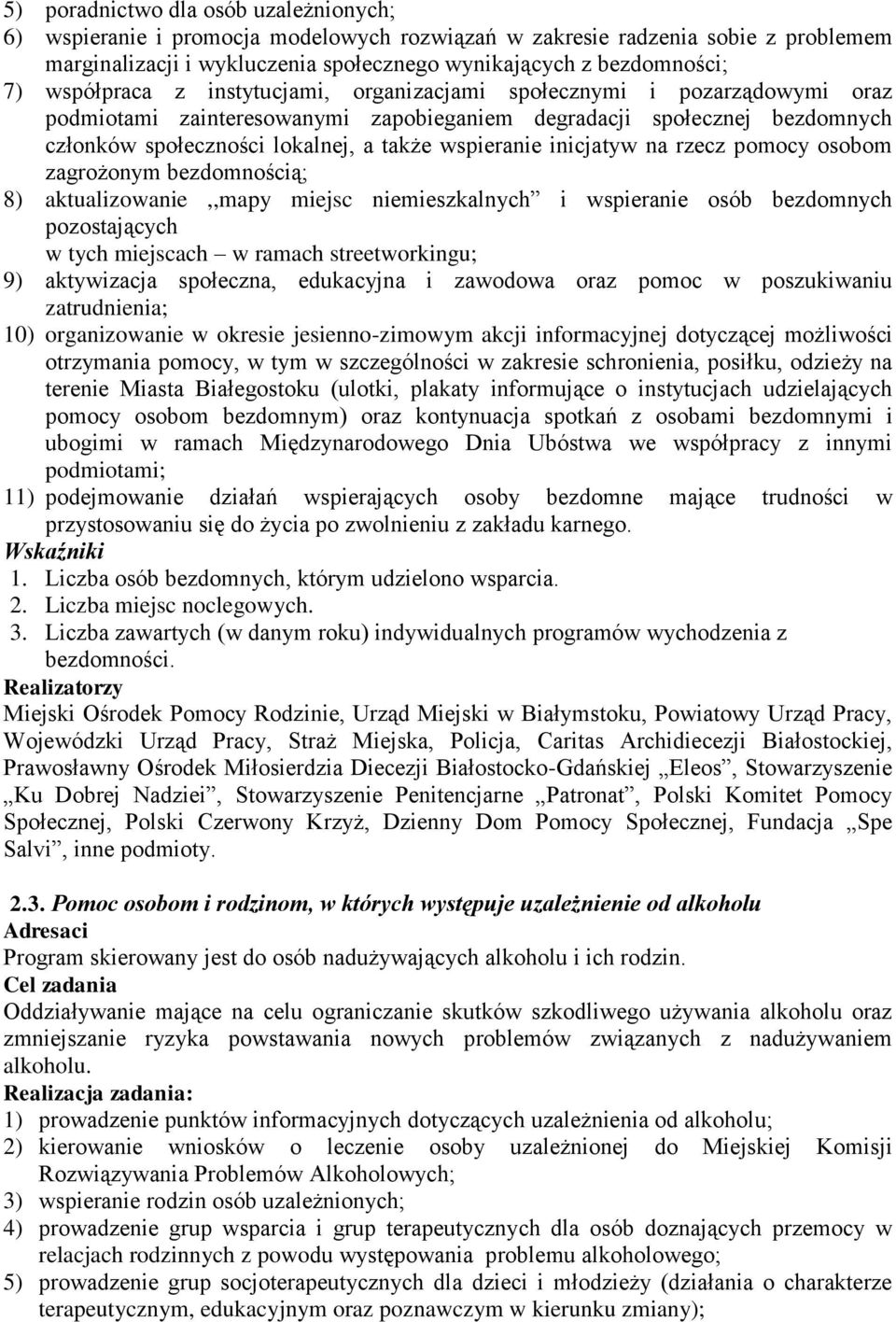 inicjatyw na rzecz pomocy osobom zagrożonym bezdomnością; 8) aktualizowanie,,mapy miejsc niemieszkalnych i wspieranie osób bezdomnych pozostających w tych miejscach w ramach streetworkingu; 9)