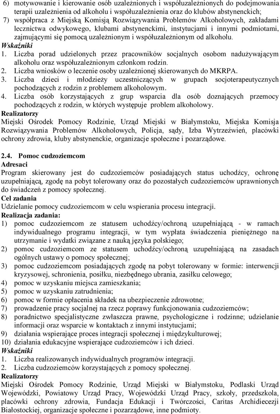 Liczba porad udzielonych przez pracowników socjalnych osobom nadużywającym alkoholu oraz współuzależnionym członkom rodzin. 2. Liczba wniosków o leczenie osoby uzależnionej skierowanych do MKRPA. 3.