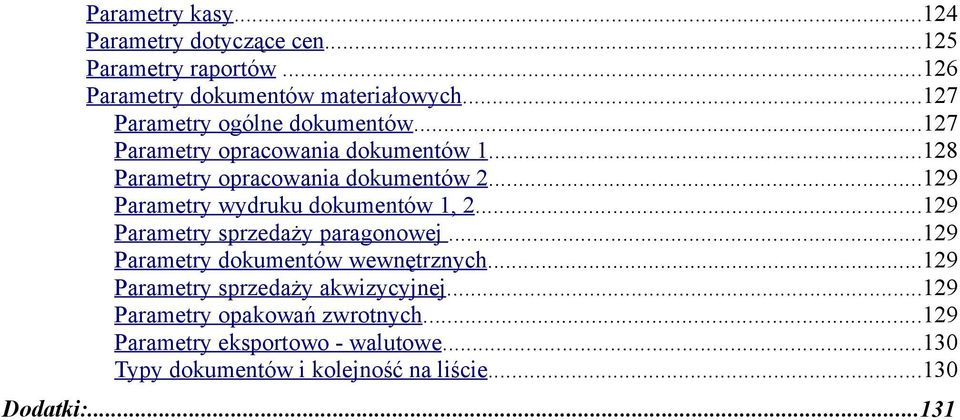 ..129 Parametry wydruku dokumentów 1, 2...129 Parametry sprzedaży paragonowej...129 Parametry dokumentów wewnętrznych.