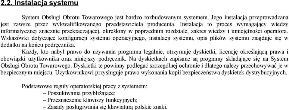 Wskazówki dotyczące konfiguracji systemu operacyjnego, instalacji systemu, opis plików systemu znajduje się w dodatku na końcu podręcznika.