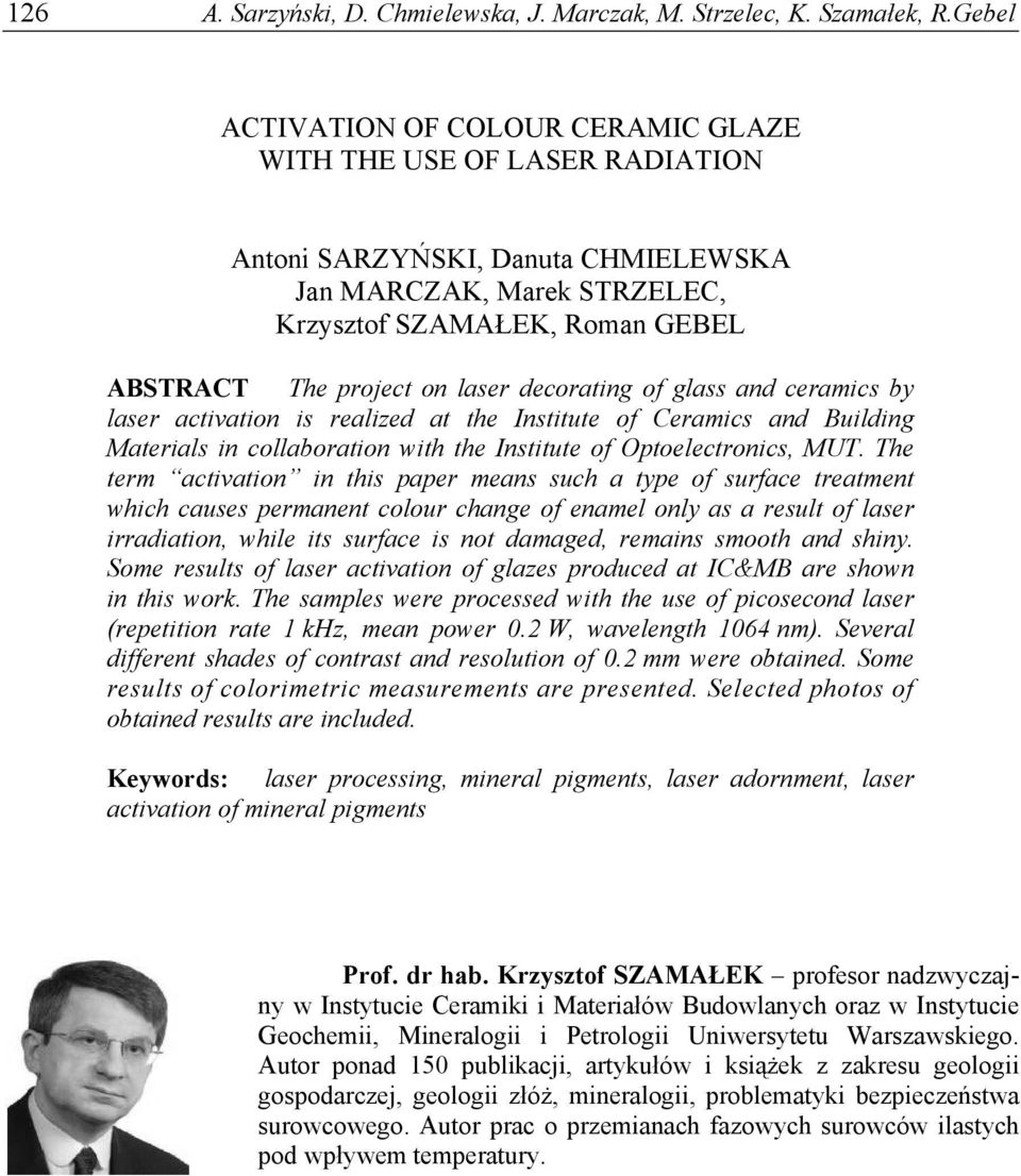 laser decorating of glass and ceramics by laser activation is realized at the Institute of Ceramics and Building Materials in collaboration with the Institute of Optoelectronics, MUT.