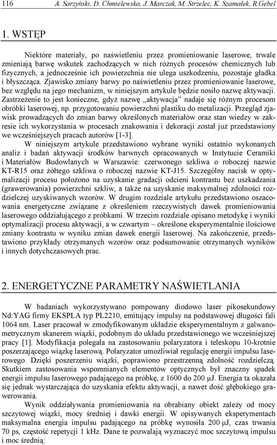 powierzchnia nie ulega uszkodzeniu, pozostaje gładka i błyszcząca.