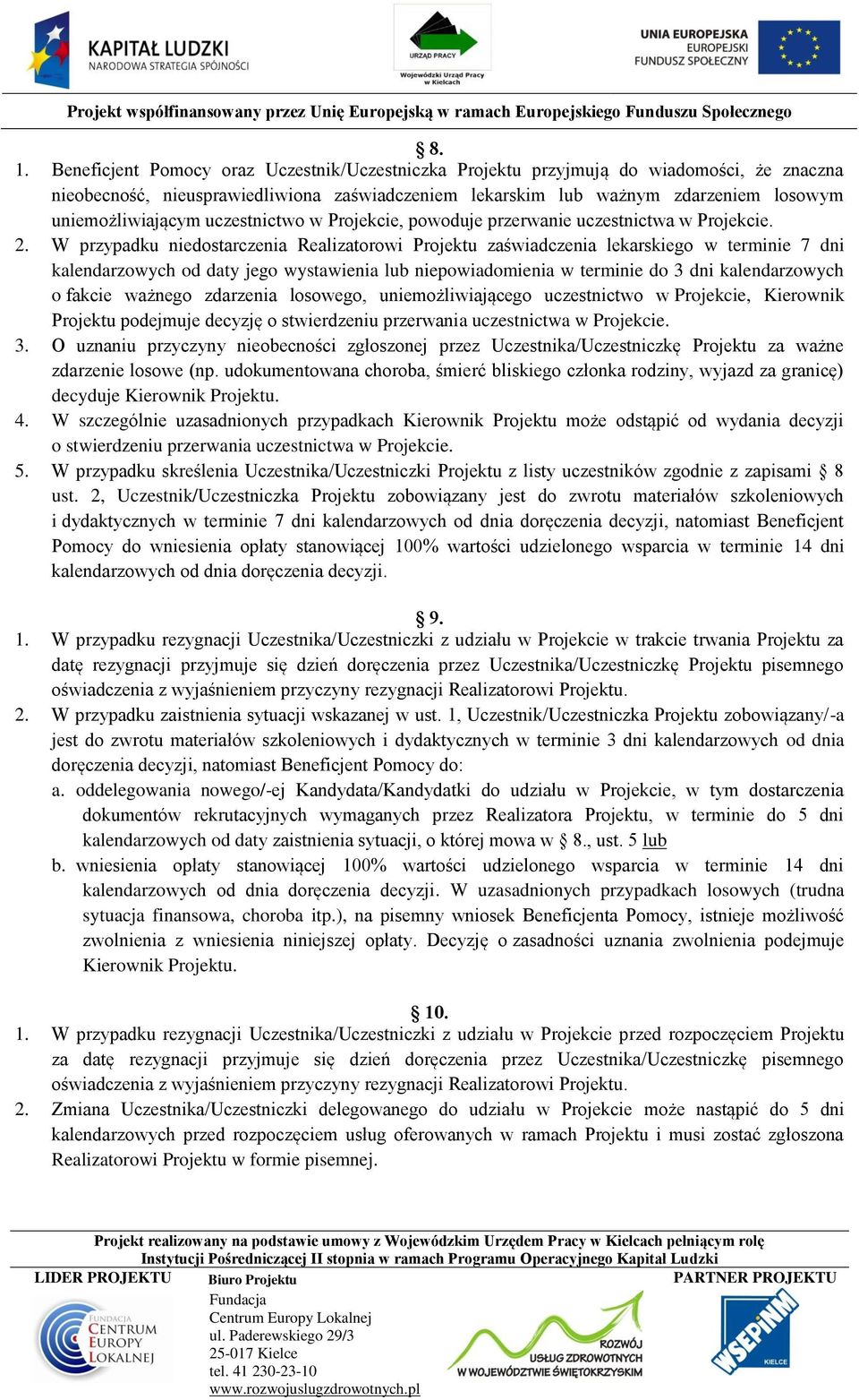 W przypadku niedostarczenia Realizatorowi Projektu zaświadczenia lekarskiego w terminie 7 dni kalendarzowych od daty jego wystawienia lub niepowiadomienia w terminie do 3 dni kalendarzowych o fakcie