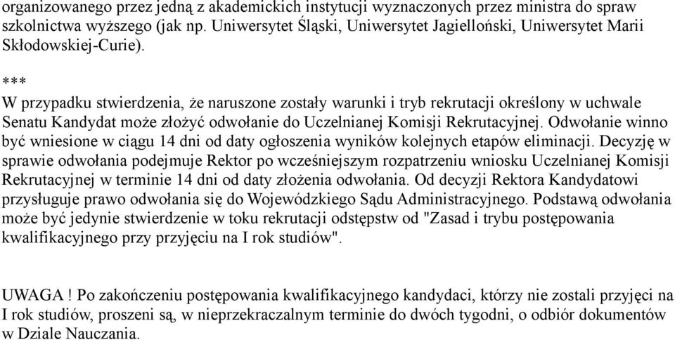 *** W przypadku stwierdzenia, że naruszone zostały warunki i tryb rekrutacji określony w uchwale Senatu Kandydat może złożyć odwołanie do Uczelnianej Komisji Rekrutacyjnej.