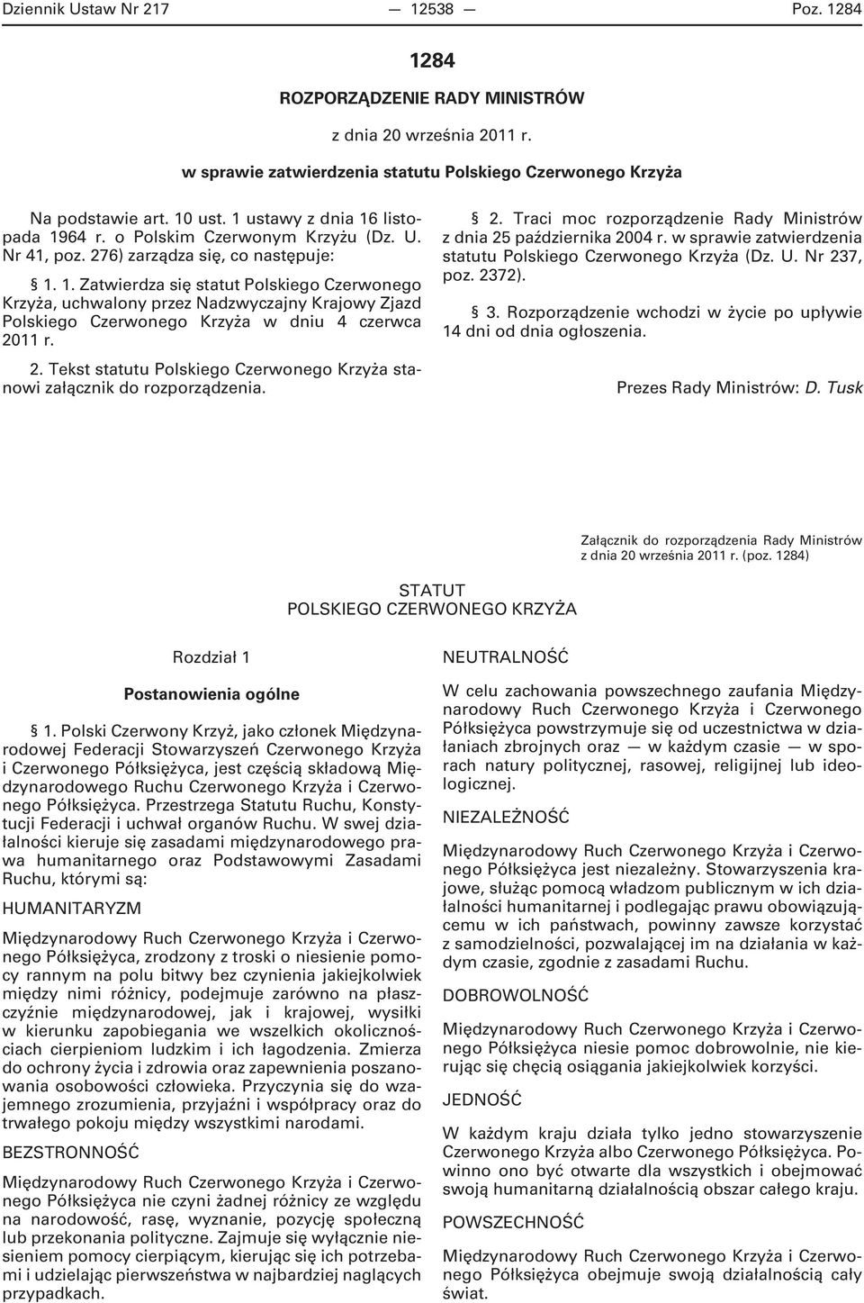 2. Tekst statutu Polskiego Czerwonego Krzyża stanowi załącznik do rozporządzenia. 2. Traci moc rozporządzenie Rady Ministrów z dnia 25 października 2004 r.