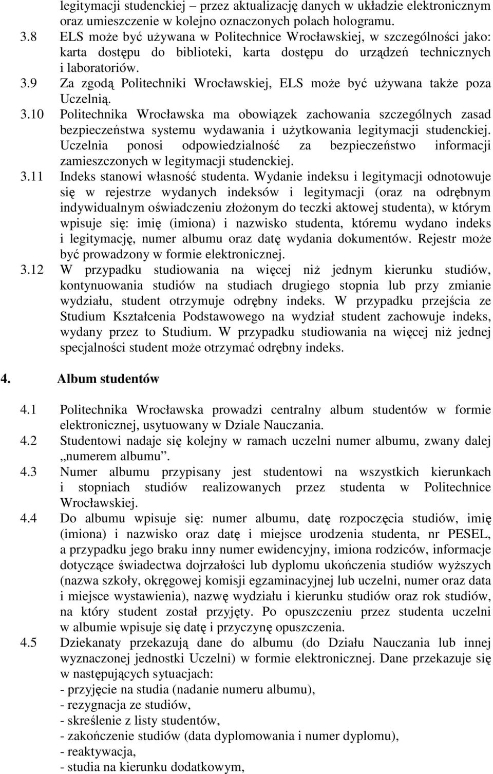 9 Za zgodą Politechniki Wrocławskiej, ELS moŝe być uŝywana takŝe poza Uczelnią. 3.