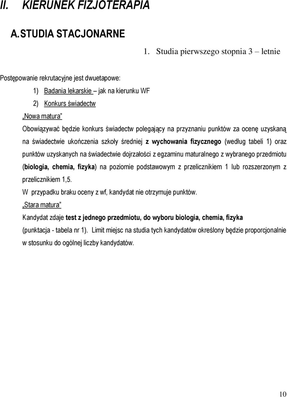na przyznaniu punktów za ocenę uzyskaną na świadectwie ukończenia szkoły średniej z wychowania fizycznego (według tabeli 1) oraz punktów uzyskanych na świadectwie dojrzałości z egzaminu maturalnego z