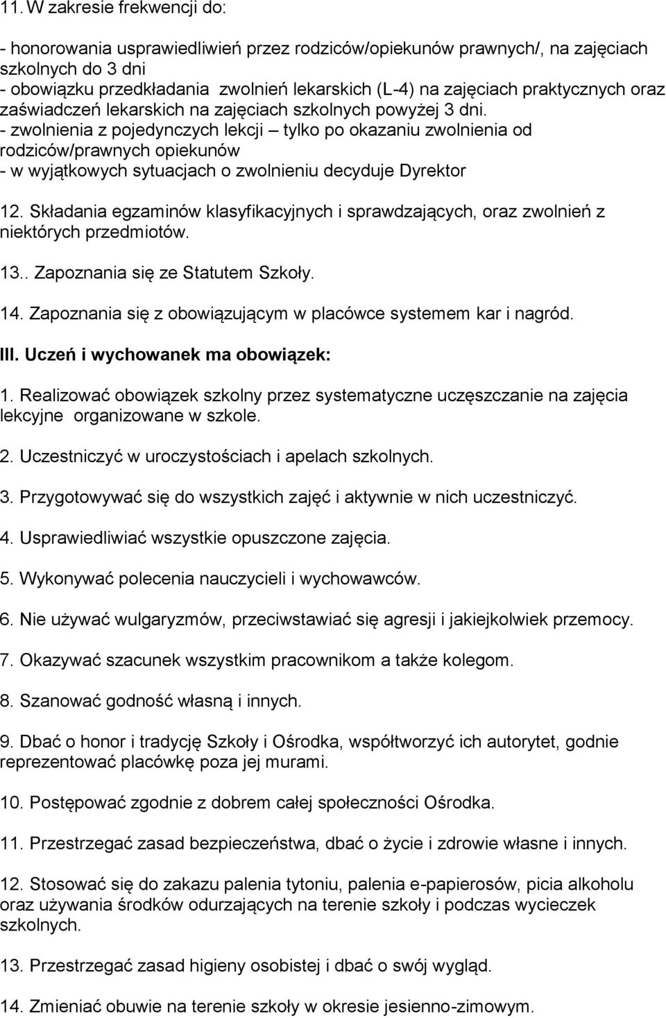 - zwolnienia z pojedynczych lekcji tylko po okazaniu zwolnienia od rodziców/prawnych opiekunów - w wyjątkowych sytuacjach o zwolnieniu decyduje Dyrektor 12.