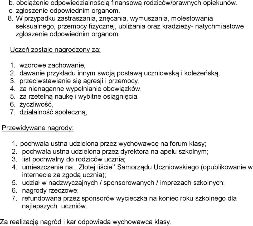 wzorowe zachowanie, 2. dawanie przykładu innym swoją postawą uczniowską i koleżeńską, 3. przeciwstawianie się agresji i przemocy, 4. za nienaganne wypełnianie obowiązków, 5.