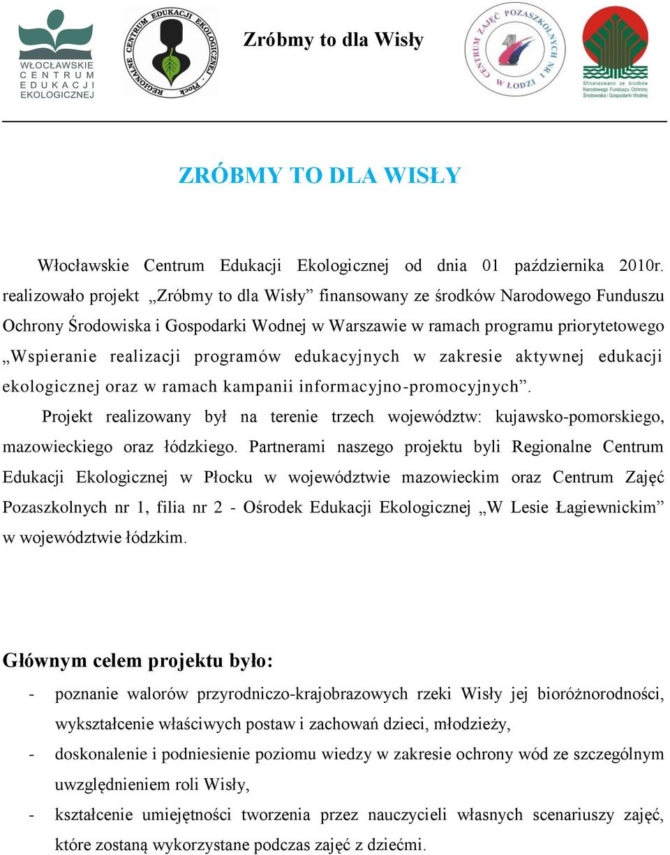 edukacyjnych w zakresie aktywnej edukacji ekologicznej oraz w ramach kampanii informacyjno-promocyjnych.