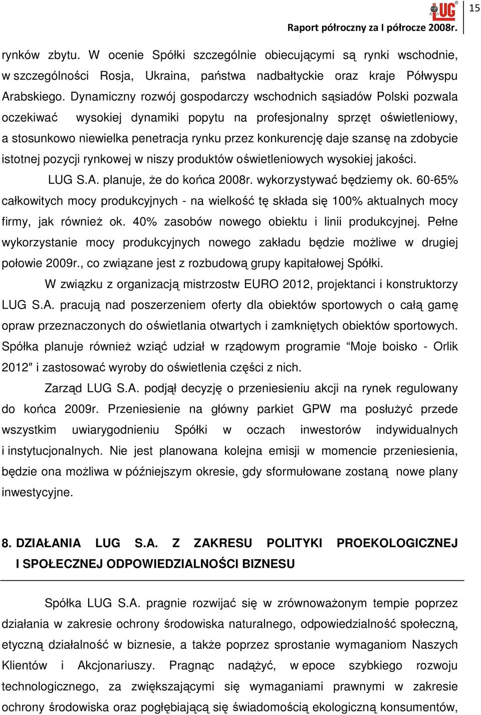 daje szansę na zdobycie istotnej pozycji rynkowej w niszy produktów oświetleniowych wysokiej jakości. LUG S.A. planuje, Ŝe do końca 2008r. wykorzystywać będziemy ok.