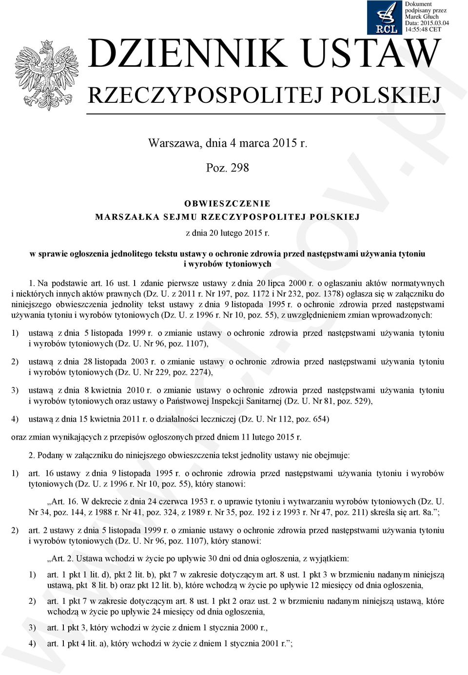 1 zdanie pierwsze ustawy z dnia 20 lipca 2000 r. o ogłaszaniu aktów normatywnych i niektórych innych aktów prawnych (Dz. U. z 2011 r. Nr 197, poz. 1172 i Nr 232, poz.