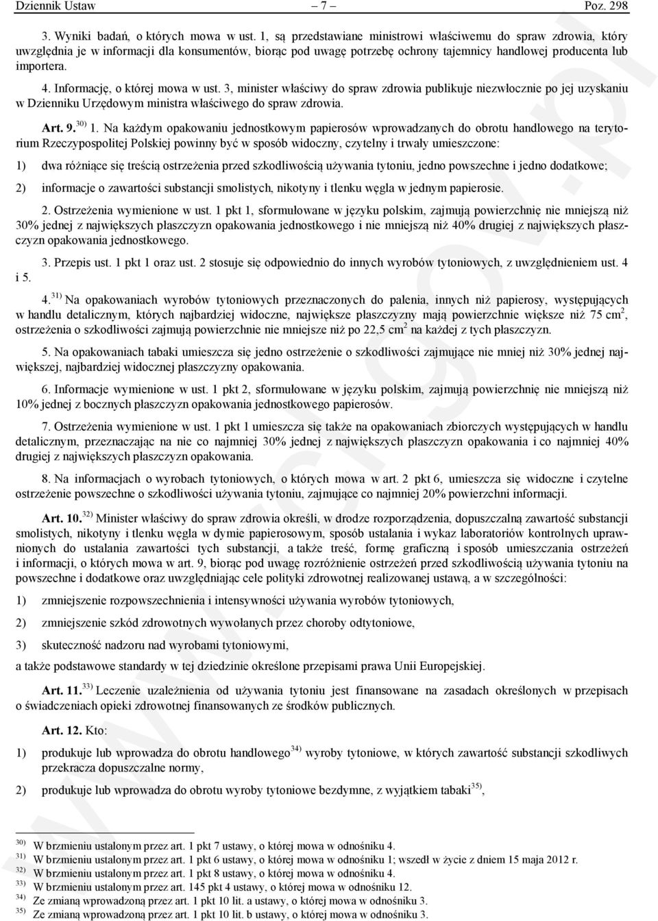 Informację, o której mowa w ust. 3, minister właściwy do spraw zdrowia publikuje niezwłocznie po jej uzyskaniu w Dzienniku Urzędowym ministra właściwego do spraw zdrowia. Art. 9. 30) 1.