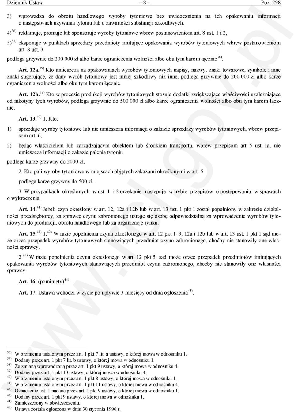 promuje lub sponsoruje wyroby tytoniowe wbrew postanowieniom art. 8 ust. 1 i 2, 5) 37) eksponuje w punktach sprzedaży przedmioty imitujące opakowania wyrobów tytoniowych wbrew postanowieniom art.