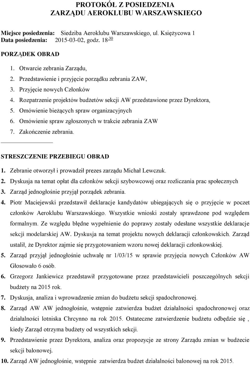 Omówienie bieżących spraw organizacyjnych 6. Omówienie spraw zgłoszonych w trakcie zebrania ZAW 7. Zakończenie zebrania. STRESZCZENIE PRZEBIEGU OBRAD 1.