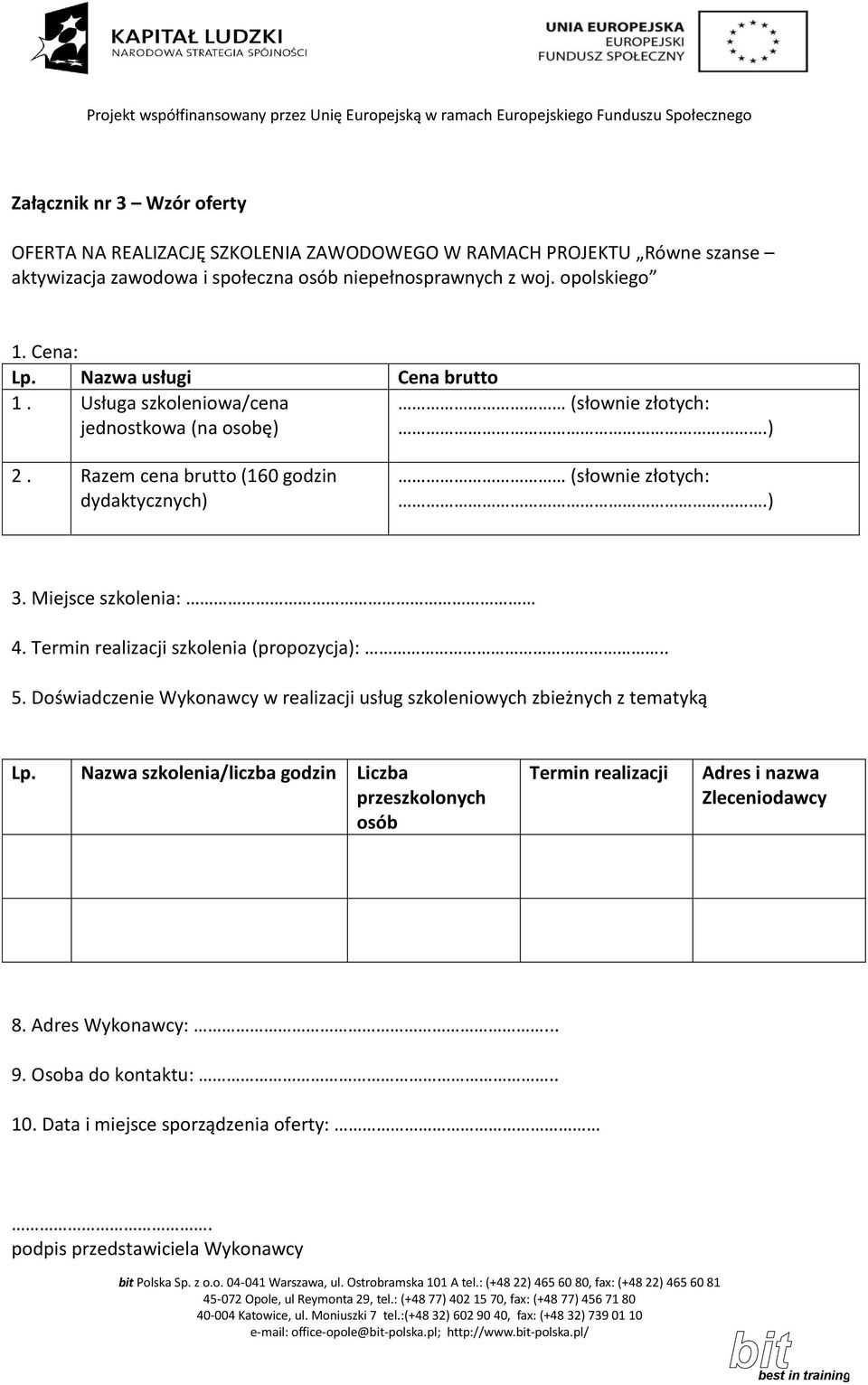 Miejsce szkolenia: 4. Termin realizacji szkolenia (propozycja):.. 5. Doświadczenie Wykonawcy w realizacji usług szkoleniowych zbieżnych z tematyką Lp.
