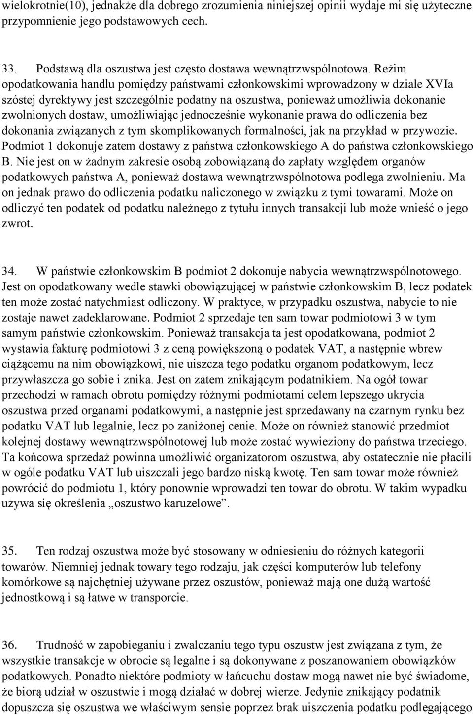 umożliwiając jednocześnie wykonanie prawa do odliczenia bez dokonania związanych z tym skomplikowanych formalności, jak na przykład w przywozie.