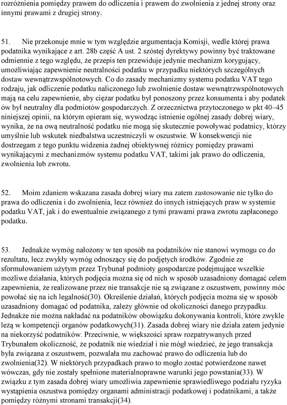 2 szóstej dyrektywy powinny być traktowane odmiennie z tego względu, że przepis ten przewiduje jedynie mechanizm korygujący, umożliwiając zapewnienie neutralności podatku w przypadku niektórych