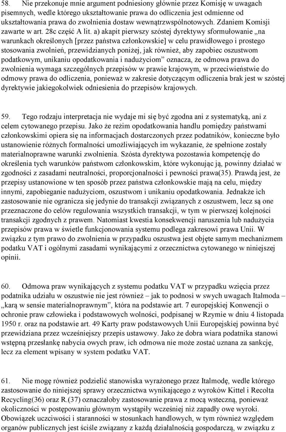 a) akapit pierwszy szóstej dyrektywy sformułowanie na warunkach określonych [przez państwa członkowskie] w celu prawidłowego i prostego stosowania zwolnień, przewidzianych poniżej, jak również, aby