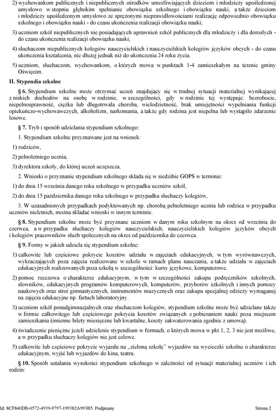 niepublicznych nie posiadających uprawnień szkół publicznych dla młodzieży i dla dorosłych - do czasu ukończenia realizacji obowiązku nauki; 4) słuchaczom niepublicznych kolegiów nauczycielskich i