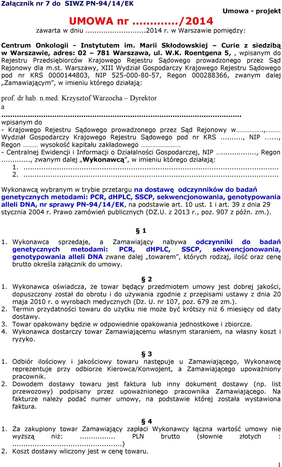 st. Warszawy, XIII Wydział Gospodarczy Krajowego Rejestru Sądowego pod nr KRS 0000144803, NIP 55-000-80-57, Regon 00088366, zwanym dalej Zamawiającym, w imieniu którego działają: prof. dr hab. n.med.