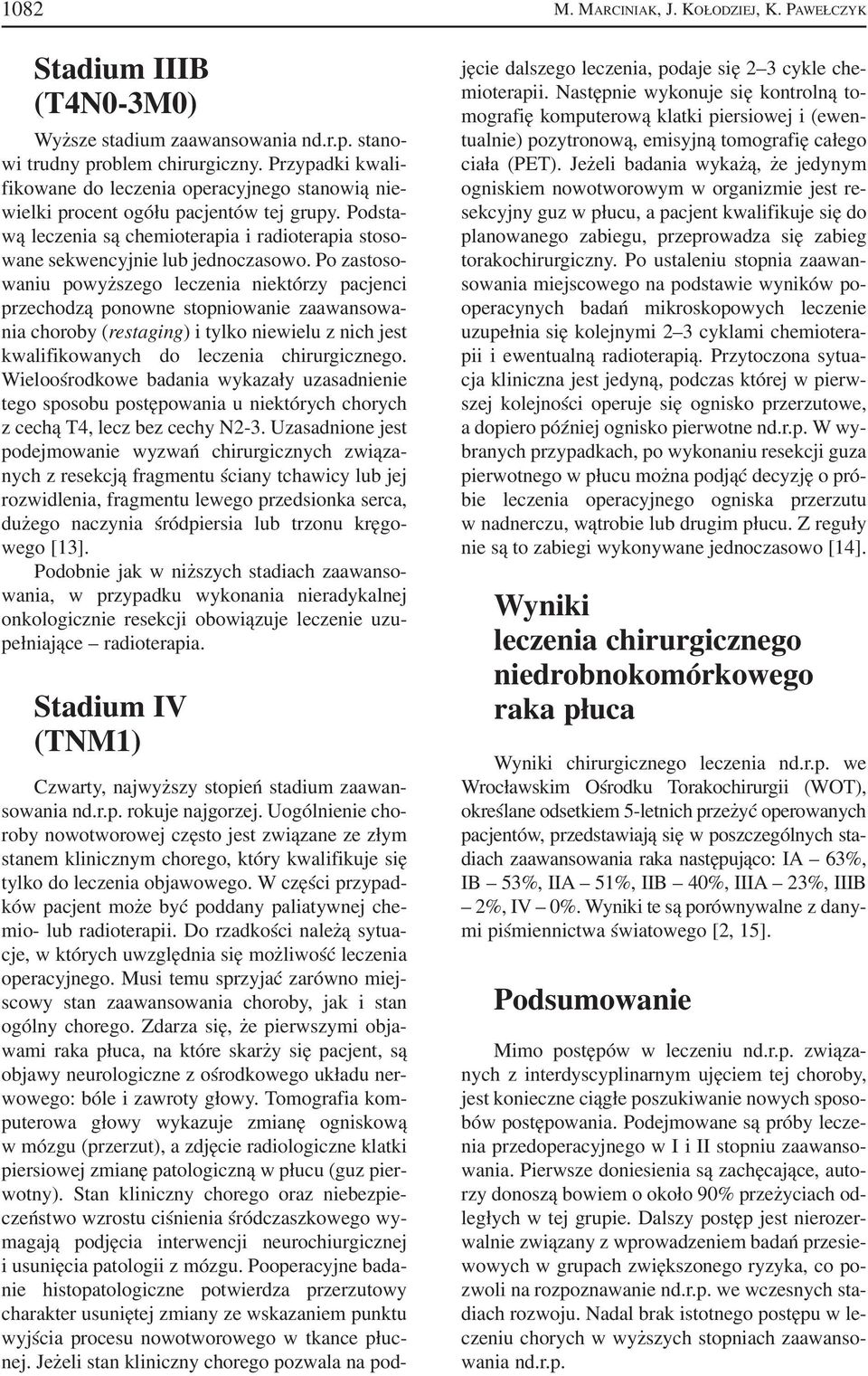 Po zastoso waniu powyższego leczenia niektórzy pacjenci przechodzą ponowne stopniowanie zaawansowa nia choroby (restaging) i tylko niewielu z nich jest kwalifikowanych do leczenia chirurgicznego.