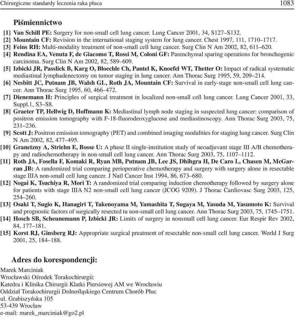 Surg Clin N Am 2002, 82, 611 620. [4] Rendina EA, Venuta F, de Giacomo T, Rossi M, Coloni GF: Parenchymal sparing operations for bronchogenic carcinoma. Surg Clin N Am 2002, 82, 589 609.