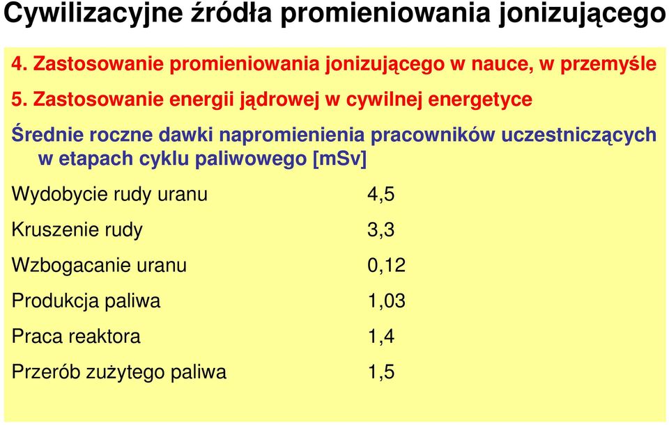 Zastosowanie energii jądrowej w cywilnej energetyce Średnie roczne dawki napromienienia pracowników