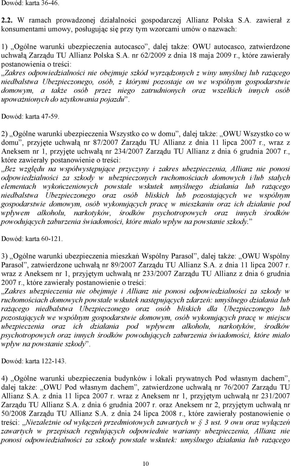 zawierał z konsumentami umowy, posługując się przy tym wzorcami umów o nazwach: 1) Ogólne warunki ubezpieczenia autocasco, dalej takŝe: OWU autocasco, zatwierdzone uchwałą Zarządu TU Al nr 62/2009 z