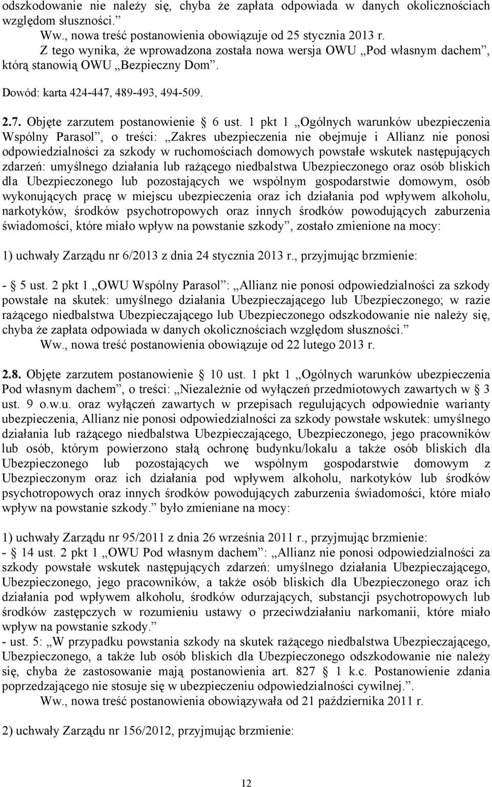 1 pkt 1 Ogólnych warunków ubezpieczenia Wspólny Parasol, o treści: Zakres ubezpieczenia nie obejmuje i Allianz nie ponosi odpowiedzialności za szkody w ruchomościach domowych powstałe wskutek